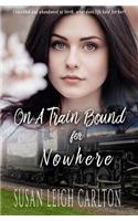 On A Train Bound For Nowhere: A Historical Christian Romance
