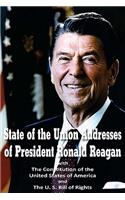 State of the Union Addresses of President Ronald Reagan with The Constitution of the United States of America and Bill of Rights