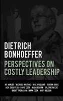 Dietrich Bonhoeffer: Perspectives on Costly Leadership