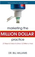 Marketing the Million Dollar Practice: 27 Steps to Follow to grow 1/2 Million a Year