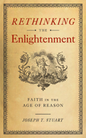 Rethinking the Enlightenment: Faith in the Age of Reason