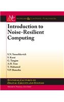 Introduction to Noise-Resilient Computing: Synthesis Lectures on Digital Circuits and Systems
