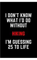 I Don't Know What I'd Do Without Hiking I'm Guessing 25 To Life