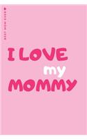 BEST MOM EVERI love my mommy: Cute and Funny Blank Lined Notebook Love Gift from Daughter to Mother
