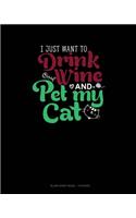 I Just Want To Drink Wine And Pet My Cat