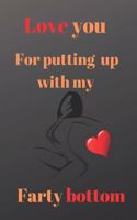 Love you For putting up with my Farty bottom