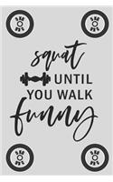 Squat Until You Walk Funny