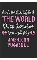 As A Matter Of Fact The World Does Revolve Around My American Pugabull
