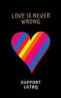 Love Is Never Wrong Support LGTBQ: Multi-Purpose Lined Journal With Gay Lesbian Trans Bisexual Queer Activism Rainbow Cover Valentines Day Gift / Teens / Adults / Equal Rights /