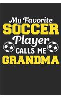 My favorite Soccer player calls me Grandma, Soccer Grandma: Soccer Fan Composition Notebook, Grandmother Memory Keepsake Journal, Sports Training Log Book, Grammy Grandma Diary