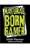 Natural Born Gamer 2020 Planner: 2020 Gaming Lover Planner - Daily Weekly and Monthly Planners - The Perfect Gift - 2020 Planner for Gamers - Video Gamer Calendar and Organizer - 20