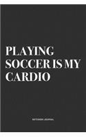 Playing Soccer Is My Cardio