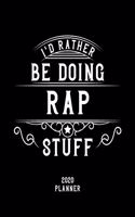 I'd Rather Be Doing Rap Stuff 2020 Planner: Rap Fan 2020 Planner, Funny Design, 2020 Planner for Rap Lover, Christmas Gift for Rap Lover