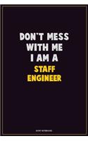 Don't Mess With Me, I Am A Staff Engineer: Career Motivational Quotes 6x9 120 Pages Blank Lined Notebook Journal