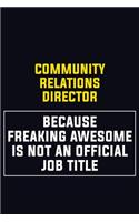 Community Relations Director Because Freaking Awesome Is Not An Official Job Title: Motivational Career Pride Quote 6x9 Blank Lined Job Inspirational Notebook Journal