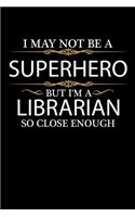 I May not be a Superhero but I'm a Librarian so close enough Graduation Journal 6 x 9 120 pages Graduate notebook
