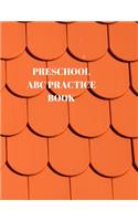 Preschool ABC Practice Book: Beginner's English Handwriting Book 110 Pages of 8.5 Inch X 11 Inch Wide and Intermediate Lines with Pages for Each Letter! Learn Skills by Doing!