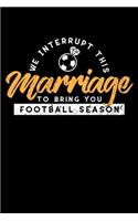 We Interrupt This Marriage To Bring You Football Season: Funny Football Season Gift Great Birthday Christmas family friend 6x9 pocket size