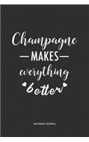 Champagne Makes Everything Better: A 6 x 9 Inch Journal Notebook Diary With A Bold Text Font Slogan On A Matte Cover and 120 Blank Lined Pages