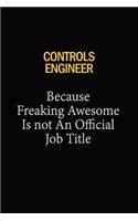Controls Engineer Because Freaking Awesome Is Not An Official Job Title: 6x9 Unlined 120 pages writing notebooks for Women and girls