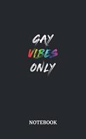 GAY VIBES ONLY Notebook: 6x9 inches - 110 ruled, lined pages - Greatest LGBTQ Rainbow Journal - Gift, Present Idea