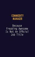 Commodity Manager Because Freaking Awesome is not An Official Job Title: 6X9 Career Pride Notebook Unlined 120 pages Writing Journal