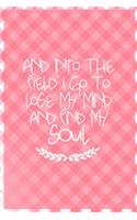 And Into The Field I Go To Lose My Mind And Find My Soul: All Purpose 6x9 Blank Lined Notebook Journal Way Better Than A Card Trendy Unique Gift Checkered Pink Farmer