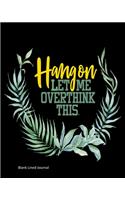 Hang On Let Me Overthink This