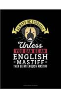 Always Be Yourself Unless You Can Be An English Mastiff Then Be An English Mastiff: French Ruled Notebook(368 French Ruled Notebook)