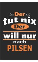 Der tut nix Der will nur nach Pilsen