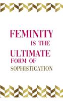 Feminity Is The Ultimate Form Of Sophistication: Notebook Journal Composition Blank Lined Diary Notepad 120 Pages Paperback Gold Pennants Classy