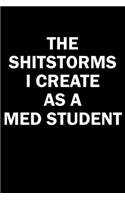 The Shitstorms I Create As A Med Student: Funny gag gift for snarky sarcastic Med Student - blank lined notebook