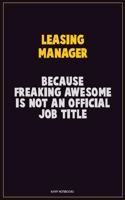 Leasing Manager, Because Freaking Awesome Is Not An Official Job Title: Career Motivational Quotes 6x9 120 Pages Blank Lined Notebook Journal