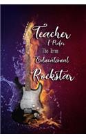 Teacher I Prefer The Term Educational Rockstar: Perfect Thank You Gift for Teachers: Blank Lined Notebook Journal, Inspirational QUOTE Teacher Gift Notebook, Lined Composition Diary 6"x9" 110 Page