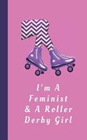 I'm A Feminist & A Roller Derby Girl