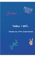 Today I Will...Choose My Own Experiences