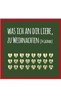 Was ich an dir liebe, zu Weihnachten (24 Gründe): Buch zum Ausfüllen und Eintragen, Geschenk als Adventskalender, zu Nikolaus und Advent