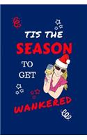 Tis The Season To Get Wankered