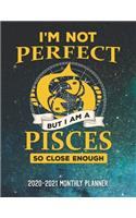 I'm Not Perfect But I'm A Pisces So Close Enough 2020-2021 Monthly Planner