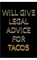 Will give legal advice for tacos: Notebook (Journal, Diary) for Lawyers or Attorneys who love tacos - 120 lined pages to write in