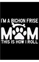 I'm A Bichon Frise Mom This Is How I Roll