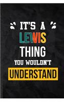 It's a Lewis Thing You Wouldn't Understand: Practical Personalized Lewis Lined Notebook/ Blank Journal For Favorite First Name, Inspirational Saying Unique Special Birthday Gift Idea Personal 