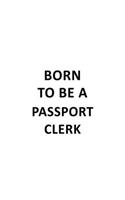 Born To Be A Passport Clerk: Best Passport Clerk Notebook, Passport Assistant Journal Gift, Diary, Doodle Gift or Notebook - 6 x 9 Compact Size, 109 Blank Lined Pages