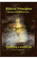 Biblical Principles sustained by Biblical laws pertaining a healthy life