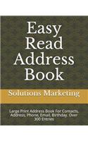 Easy Read Address Book: Large Print Address Book For Contacts, Address, Phone, Email, Birthday. Over 300 Entries