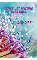 Don't Let Anyone Ever Dull Your Sparkle 2019 Diary