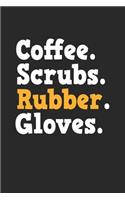 Coffee. Scrubs. Rubber. Gloves.