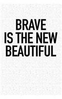 Brave Is the New Beautiful: A 6x9 Inch Matte Softcover Notebook Journal with 120 Blank Lined Pages and an Inspiring Cover Slogan
