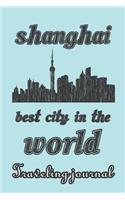 Shanghai - Best City in the World - Traveling Journal: Travel Story Notebook to Note Every Trip to a Traveled City(65 My Travel Story)
