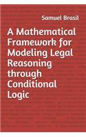 Mathematical Framework for Modeling Legal Reasoning through Conditional Logic